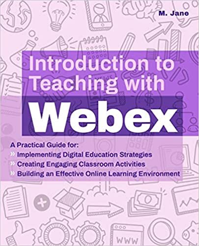 okumak Introduction to Teaching with Webex: A Practical Guide for Implementing Digital Education Strategies, Creating Engaging Classroom Activities, and ... Learning Environment (Books for Teachers)