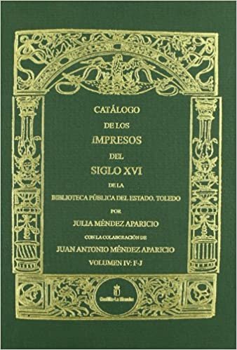 okumak CATALOGO DE LOS IMPRESOS DEL SIGLO XVI. VOLUMEN IV: F-J
