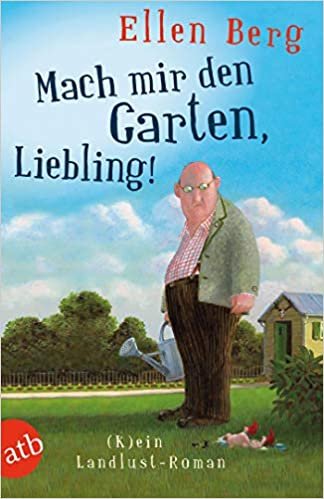 okumak Mach mir den Garten, Liebling!: (K)ein Landlust-Roman