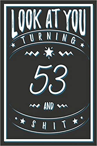 okumak Look At You Turning 53 And Shit: 53 Years Old Gifts. 53rd Birthday Funny Gift for Men and Women. Fun, Practical And Classy Alternative to a Card.