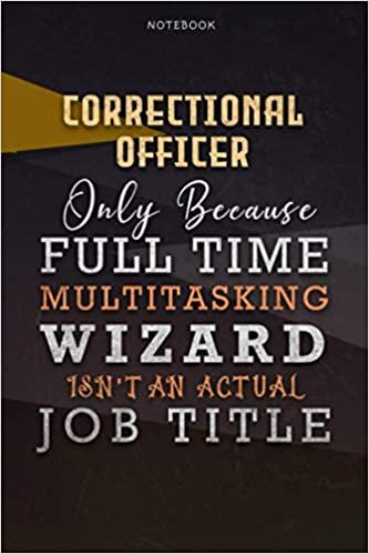 okumak Lined Notebook Journal Correctional Officer Only Because Full Time Multitasking Wizard Isn&#39;t An Actual Job Title Working Cover: Organizer, 6x9 inch, ... Paycheck Budget, Goals, Personalized