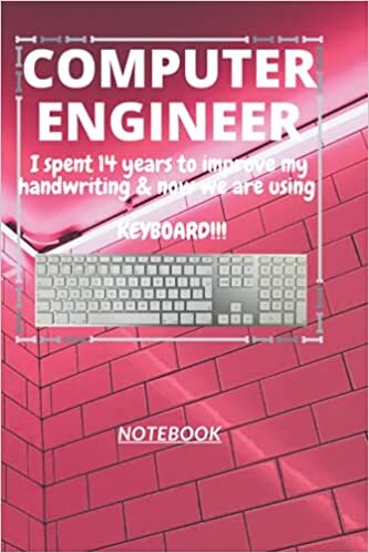 okumak D127: COMPUTER ENGINEER n. [en~juh~neer] I spent 14 years to improve my handwriting &amp; now we are using a KEYBOARD!!!: 120 Pages, 6&quot; x 9&quot;, Ruled notebook