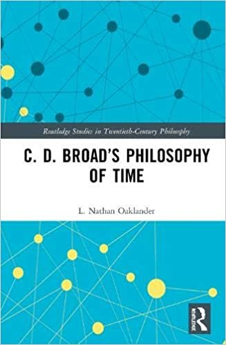 okumak C. D. Broadæs Philosophy of Time (Routledge Studies in Twentieth Century Philosophy)
