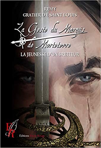 okumak La Geste du Marquis de Morteterre: La Jeunesse d&#39;un bretteur (La Geste du Marquis de Morteterre (1))