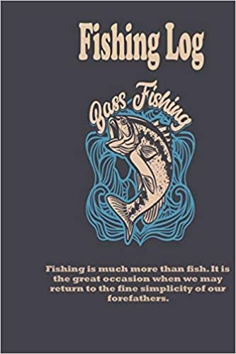 okumak Fishing is much more than fish. It is the great occasion when we may return to the fine simplicity of our forefathers.: Fishing Log : Blank Lined ... 100 Pages, Soft Matte Cover, 6 x 9 In