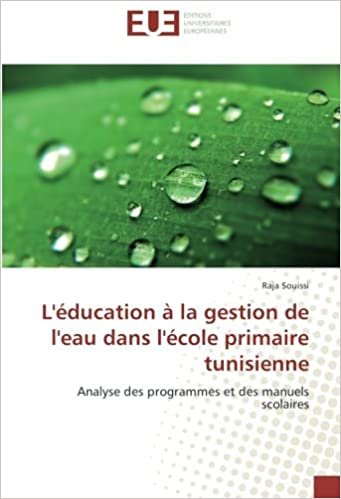 okumak L&#39;éducation à la gestion de l&#39;eau dans l&#39;école primaire tunisienne: Analyse des programmes et des manuels scolaires (OMN.UNIV.EUROP.)