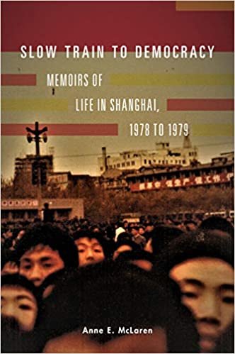 okumak SLOW TRAIN TO DEMOCRACY: Memoirs of Life in Shanghai, 1978 to 1979