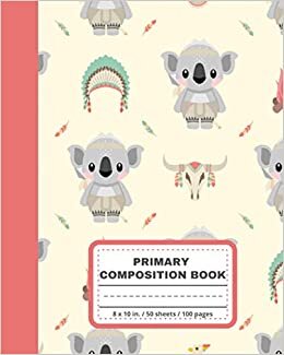 okumak Primary Composition Book: Cute Native American Koala Book for Kids, Boys and Girls, Draw and Write Journal, Lined Paper for Kindergarden Writing (With ... and Space for Drawing), Grade Level K-2
