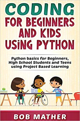 okumak Coding for Beginners and Kids Using Python: Python Basics for Beginners, High School Students and Teens Using Project Based Learning