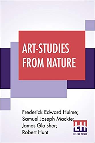 okumak Art-Studies From Nature: As Applied To Design Comprised In Foiur Papers By Frederick Edward Hulme, Samuel Joseph Mackie, James Glaisher, Robert Hunt