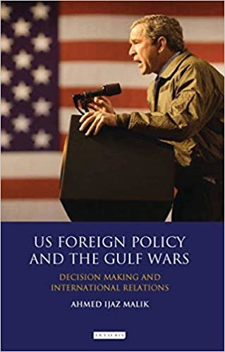okumak US Foreign Policy and the Gulf Wars: Decision- making and International Relations (Library of International Relations)