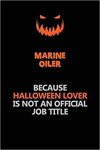 okumak Marine Oiler Because Halloween Lover Is Not An Official Job Title: Halloween Scary Pumpkin Jack O&#39;Lantern 120 Pages 6x9 Blank Lined Paper Notebook Journal