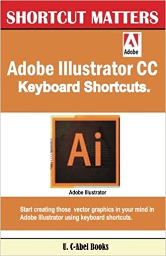 okumak Adobe Illustrator CC Keyboard Shortcuts (Shortcut Matters, Band 39): Volume 39