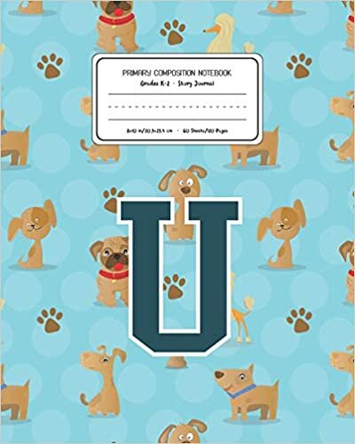 okumak Primary Composition Notebook Grades K-2 Story Journal U: Dogs Animal Pattern Primary Composition Book Letter U Personalized Lined Draw and Write ... Exercise Book for Kids Back to School Pre