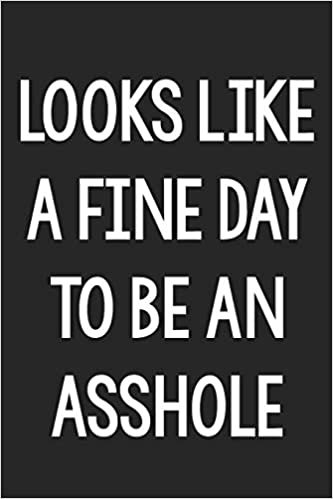 okumak Looks like a Fine Day to Be an Asshole: College Ruled Notebook | Better Than a Greeting Card | Gag Gifts For People You Love