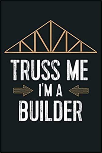 okumak Funny Builder Remodeler Truss Me I M A Builder: Notebook Planner - 6x9 inch Daily Planner Journal, To Do List Notebook, Daily Organizer, 114 Pages