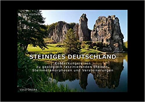 okumak Steiniges Deutschland: Entdeckungsreisen zu geologisch faszinierenden Steinen, Steinmetamorphosen und Versteinerungen