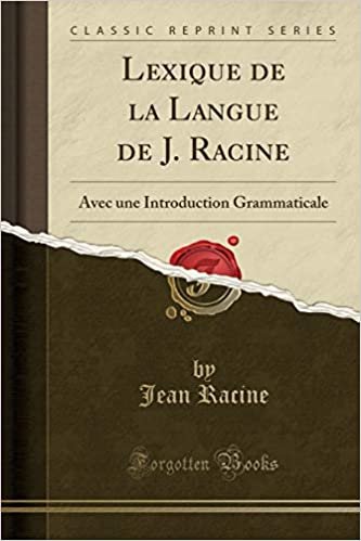 okumak Lexique de la Langue de J. Racine: Avec une Introduction Grammaticale (Classic Reprint)