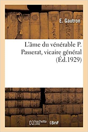 okumak L&#39;âme du vénérable P. Passerat, vicaire général et insigne propagateur