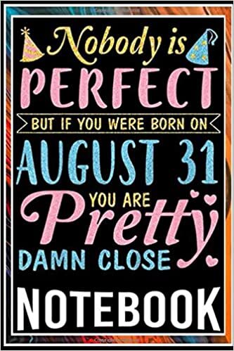 okumak Notebook: Nobody Is Perfect But If You Were Born On August 31 Birthday notebook 100 pages 6x9 inch by Sane Jime