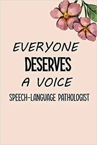 okumak Everyone Deserves A Voice Speech-Language Pathologist: SLP Gifts, Speech Therapist Notebook, Best Speech Therapist, Floral SLP Gift For Notes ... Therapy Gifts, 6&quot; x 9&quot;