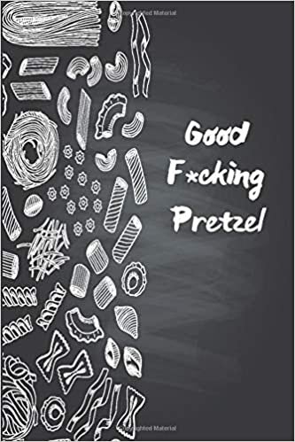 okumak Good F*cking Pretzel: Funny Daily Food Diary / Daily Food Journal Gift, 120 Pages, 6x9, Keto Diet Journal, Matte Finish