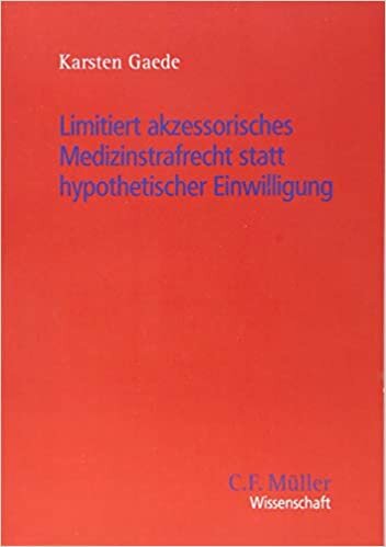okumak Limitiert akzessorisches Medizinstrafrecht statt hypothetischer Einwilligung (C.F. Müller Wissenschaft)