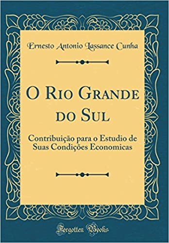 okumak O Rio Grande do Sul: Contribuição para o Estudio de Suas Condições Economicas (Classic Reprint)