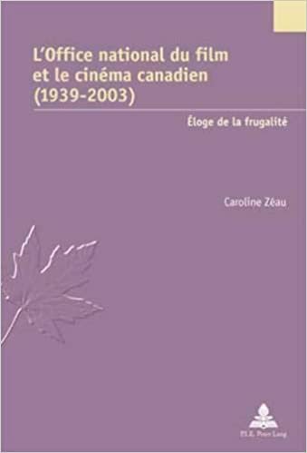 okumak L&#39;Office National Du Film Et Le Cinema Canadien (1939-2003): Eloge de la Frugalite (Etudes Canadiennes - Canadian Studies)