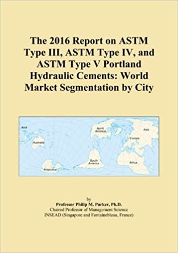 okumak The 2016 Report on ASTM Type III, ASTM Type IV, and ASTM Type V Portland Hydraulic Cements: World Market Segmentation by City
