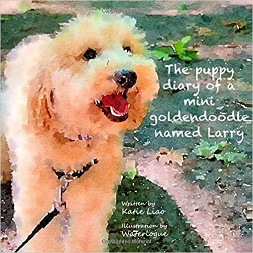 okumak The Puppy Diary of a Mini Goldendoodle Named Larry