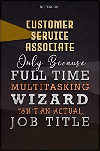 okumak Lined Notebook Journal Customer Service Associate Only Because Full Time Multitasking Wizard Isn&#39;t An Actual Job Title Working Cover: A Blank, Over ... Goals, Paycheck Budget, 6x9 inch, Organizer