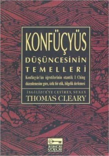 okumak KONFÜÇYÜS DÜŞÜNCESİNİN TEMELLERİ: Konfüçyüs&#39;ün Öğretilerininin Otanik I Ching Düzenlemesine Göre, Özlü Bir Etik, Bilgelik Derlemesi