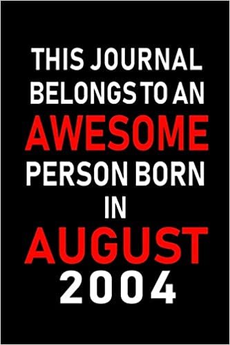 okumak This Journal belongs to an Awesome Person Born in August 2004: Blank Lined Born In August with Birth Year Journal Notebooks Diary as Appreciation, ... gifts. ( Perfect Alternative to B-day card )