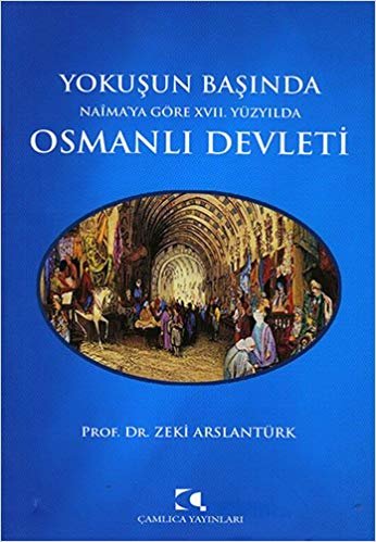 okumak Osmanlı Devleti: Yokuşun Başında Naima&#39;ya Göre XVII. Yüzyılda