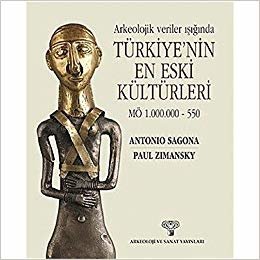 okumak Arkeolojik Veriler Işığında Türkiye&#39;nin En Eski Kültürleri: M.Ö 1.000.000 - 550