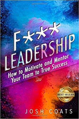 okumak F*** Leadership: How to Motivate and Mentor Your Team to True Success
