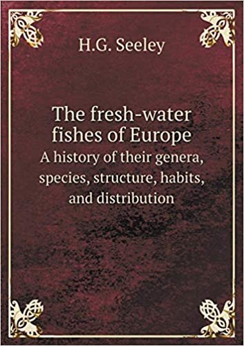 okumak The Fresh-Water Fishes of Europe a History of Their Genera, Species, Structure, Habits, and Distribution