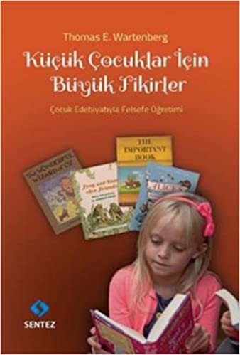 okumak Küçük Çocuklar için Büyük Fikirler: Çocuk Edebiyatıyla Felsefe Öğretimi