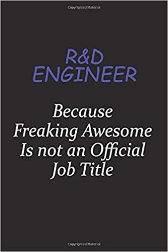 okumak R&amp;D Engineer Because Freaking Awesome Is Not An Official Job Title: Career journal, notebook and writing journal for encouraging men, women and kids. A framework for building your career.