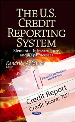 okumak U.S. Credit Reporting System : Elements, Infrastructure &amp; Key Processes