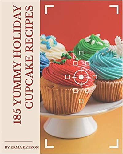 okumak 185 Yummy Holiday Cupcake Recipes: A Yummy Holiday Cupcake Cookbook for Effortless Meals