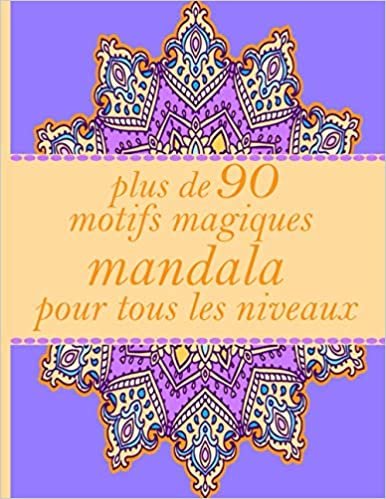 okumak plus de 90 motifs magique mandala pour tous les niveaux: Mandala livre de coloriage pour Adultes - Adult Coloring Book a des pages à colorier amusantes, faciles et relaxantes