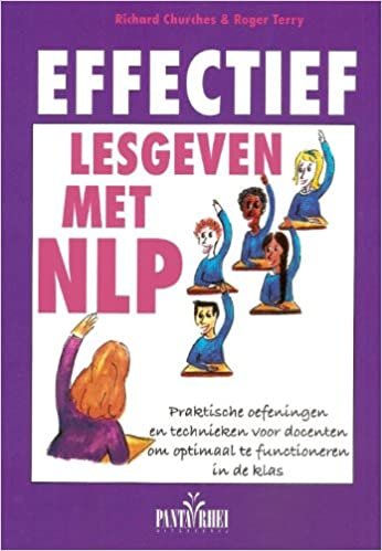 okumak Effectief lesgeven met NLP: praktische oefeningen en technieken voor docenten om optimaal te functioneren in de klas