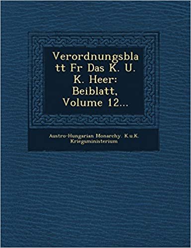 okumak Verordnungsblatt F R Das K. U. K. Heer: Beiblatt, Volume 12...