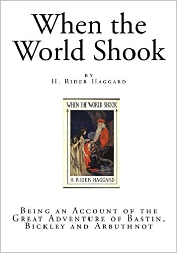okumak When the World Shook: Being an Account of the Great Adventure of Bastin, Bickley and Arbuthnot (Classic H. Rider Haggard)