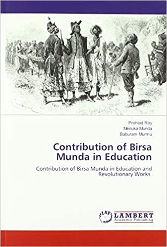 okumak Contribution of Birsa Munda in Education: Contribution of Birsa Munda in Education and Revolutionary Works