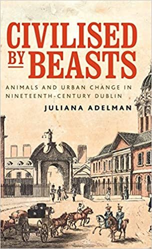 okumak Civilized by Beasts: Animals and Urban Change in Nineteenth-Century Dublin (Manchester University Press)