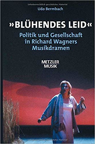okumak &quot;Bluhendes Leid&quot; : Politik und Gesellschaft in Richard Wagners Musikdramen