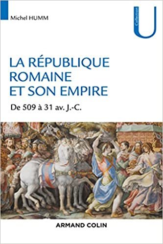 okumak La République romaine et son empire - De 509 av. à 31 av. J.-C.: De 509 av. à 31 av. J.-C. (Collection U)